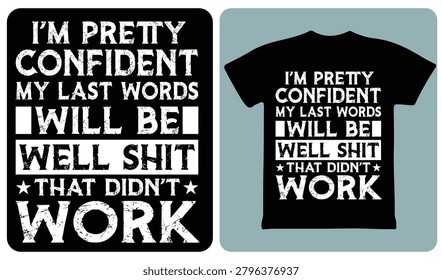 Im Pretty Confident My Last Words Will Be Well Shit That Didnt Work Funny Quote T-Shirt Design Vector