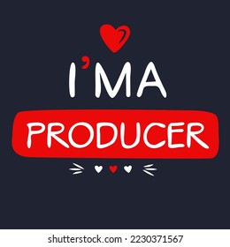 (I'm a Producer) Lettering design, can be used on T-shirt, Mug, textiles, poster, cards, gifts and more, vector illustration.