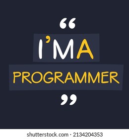 (I'm a Programmer) Lettering design, can be used on T-shirt, Mug, textiles, poster, cards, gifts and more, vector illustration.