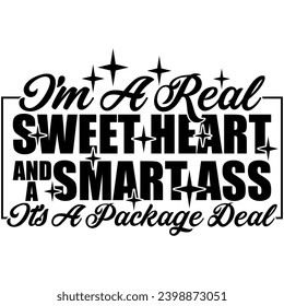 im a real sweet heart and a smart ass its a package deal black vector graphic design and cut file