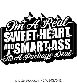 im a real sweet heart and a smart ass its a package deal black vector graphic design and cut file