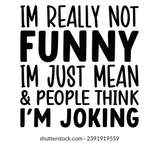 im really not funny im just mean  people think i’m joking Svg,Coaster,lettering,Mom Easter,Mama Bunny,Funny svg,Idgaf ish,Humor,Women's Funny  