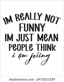 im really not funny im just mean and people think i am joking t shirt design Funny quotes bundle, Sarcasm Bundle, Sarcastic Bundle, Sarcastic Sayings Bundle, Sarcastic Quotes, Silhouette