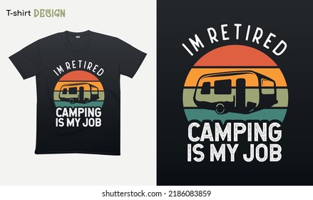 "Im retired camping is my job". Camping lover. Camp Illustration. Retro T-shirt mock up vector. Eps 10 vector