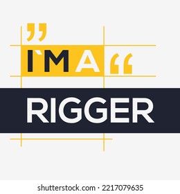 (I'm a Rigger) Lettering design, can be used on T-shirt, Mug, textiles, poster, cards, gifts and more, vector illustration.