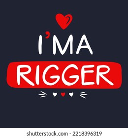 (I'm a Rigger) Lettering design, can be used on T-shirt, Mug, textiles, poster, cards, gifts and more, vector illustration.