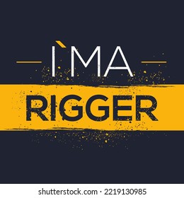 (I'm a Rigger) Lettering design, can be used on T-shirt, Mug, textiles, poster, cards, gifts and more, vector illustration.