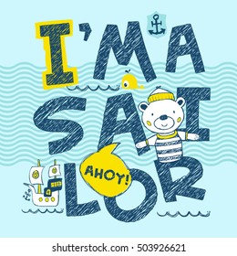 "I'm a sailor" slogan artwork. Hand drawn vector illustration. Graphic design for summer collections