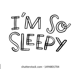 I`m so sleepy. Art for social media and apparel. Hand drawn lettering with funny decorative elements. Inspirational quote. Ready-to-use design. Vector illustration.