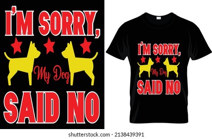 im sorry my dog said no t shirt design...