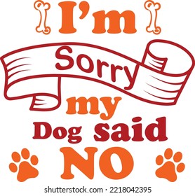 Im Sorry My Dog Said No Dog T-shirt 