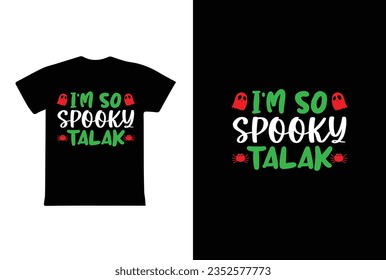 "I'm So Spooky Talak" typography Halloween t-shirt design. Halloween t-shirt design template easy to print all-purpose for man, women, and children