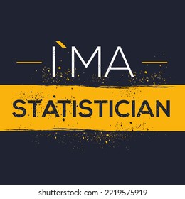 (I'm a Statistician) Lettering design, can be used on T-shirt, Mug, textiles, poster, cards, gifts and more, vector illustration.