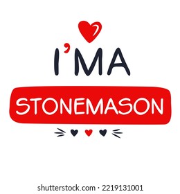 (I'm a Stonemason) Lettering design, can be used on T-shirt, Mug, textiles, poster, cards, gifts and more, vector illustration.