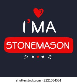 (I'm a Stonemason) Lettering design, can be used on T-shirt, Mug, textiles, poster, cards, gifts and more, vector illustration.