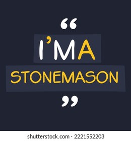 (I'm a Stonemason) Lettering design, can be used on T-shirt, Mug, textiles, poster, cards, gifts and more, vector illustration.