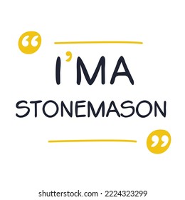 (I'm a Stonemason) Lettering design, can be used on T-shirt, Mug, textiles, poster, cards, gifts and more, vector illustration.