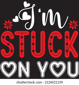 Im Stuck On you T-shirt design ,vector file.