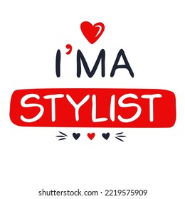 (I'm a Stylist) Lettering design, can be used on T-shirt, Mug, textiles, poster, cards, gifts and more, vector illustration.