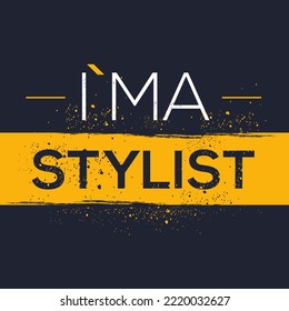 (I'm a Stylist) Lettering design, can be used on T-shirt, Mug, textiles, poster, cards, gifts and more, vector illustration.