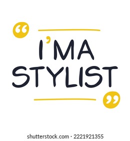 (I'm a Stylist) Lettering design, can be used on T-shirt, Mug, textiles, poster, cards, gifts and more, vector illustration.