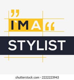 (I'm a Stylist) Lettering design, can be used on T-shirt, Mug, textiles, poster, cards, gifts and more, vector illustration.