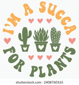 Im a succa for plants vector retro t shirt