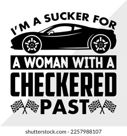 Im A Sucker For A Woman With A Checkered Past SVG Printable Vector Illustration