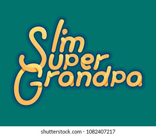 Im Super Grandpa - Illustration for grandfather day - logo and slogan for t-shirt, baseball cap or postcard, original bright letters