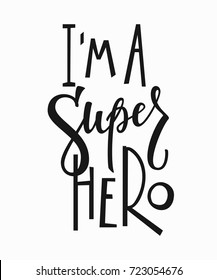 Im a super hero quote lettering. Calligraphy inspiration graphic design typography element. Hand written postcard. Cute simple vector sign.