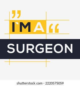 (I'm a Surgeon) Lettering design, can be used on T-shirt, Mug, textiles, poster, cards, gifts and more, vector illustration.