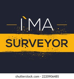 (I'm a Surveyor) Lettering design, can be used on T-shirt, Mug, textiles, poster, cards, gifts and more, vector illustration.