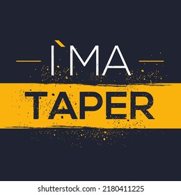 (I'm a Taper) Lettering design, can be used on T-shirt, Mug, textiles, poster, cards, gifts and more, vector illustration.