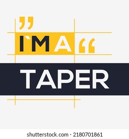 (I'm a Taper) Lettering design, can be used on T-shirt, Mug, textiles, poster, cards, gifts and more, vector illustration.