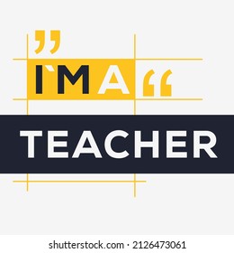 (I'm a teacher) Lettering design, can be used on T-shirt, Mug, textiles, poster, cards, gifts and more, vector illustration.