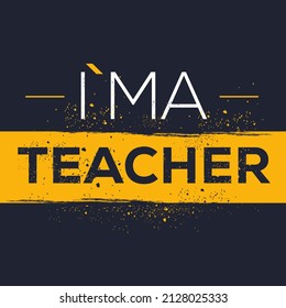 (I'm a teacher) Lettering design, can be used on T-shirt, Mug, textiles, poster, cards, gifts and more, vector illustration.