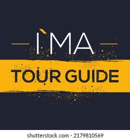 (I'm a Tour guide) Lettering design, can be used on T-shirt, Mug, textiles, poster, cards, gifts and more, vector illustration.