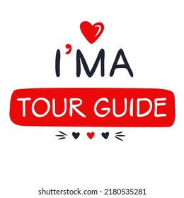 (I'm a Tour guide) Lettering design, can be used on T-shirt, Mug, textiles, poster, cards, gifts and more, vector illustration.