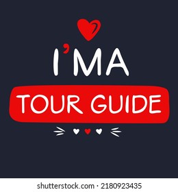 (I'm a Tour guide) Lettering design, can be used on T-shirt, Mug, textiles, poster, cards, gifts and more, vector illustration.