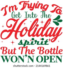 im trying to get into the holiday spirit but the bottle won'n open t-shirt design vector file.