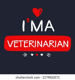 (I'm a Veterinarian) Lettering design, can be used on T-shirt, Mug, textiles, poster, cards, gifts and more, vector illustration.