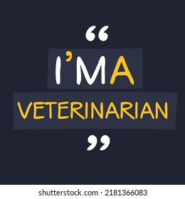 (I'm a Veterinarian) Lettering design, can be used on T-shirt, Mug, textiles, poster, cards, gifts and more, vector illustration.