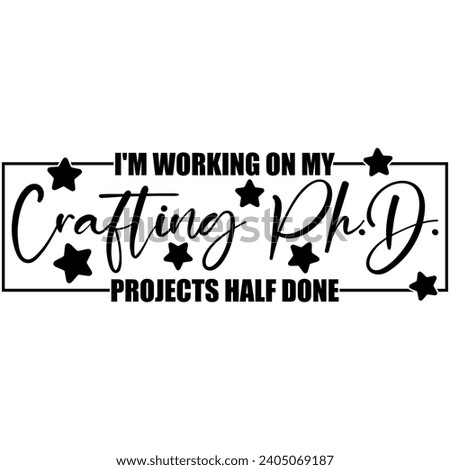 im working on my crafting phd projects half done black vector graphic design and cut file