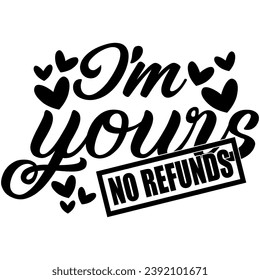 im yours no refunds black vector graphic design and cut file