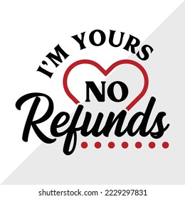 Im Yours No Refunds SVG Printable Vector Illustration