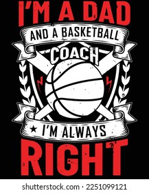 I'ma dad and a basketball coach i'm always right t shirt design