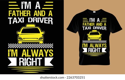 I'ma father and a taxi driver i'm always right t-shirt