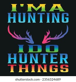 i'ma hunting i do hunter things