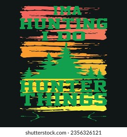 i'ma hunting i do hunter things