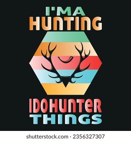 i'ma hunting i do hunter things